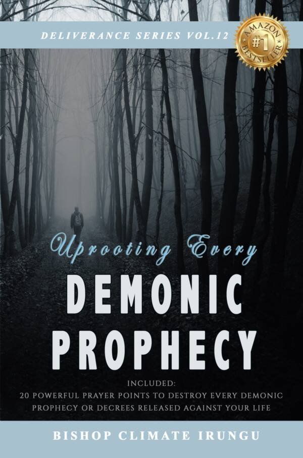 Uprooting Every Demonic Prophecy (Deliverance Series Vol. 12)