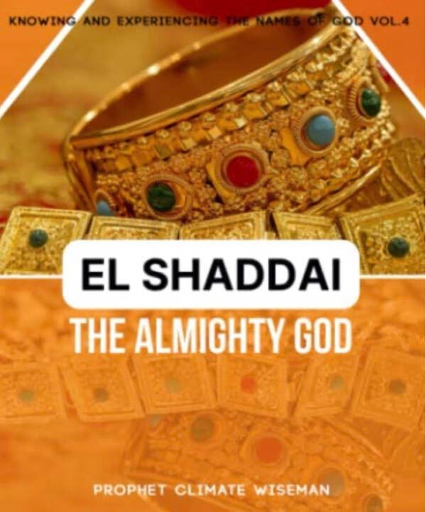 El Shaddai The Almighty God By Prophet Climate Wiseman