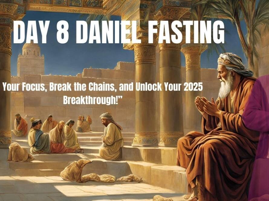 Daniel Fasting Day 8