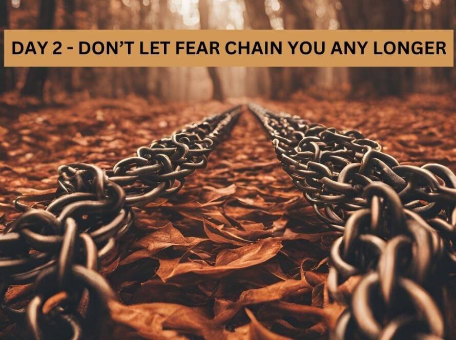 Don’t Let Fear Chain You Any Longer