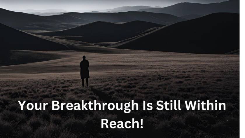 Your Breakthrough Is Still Within Reach!