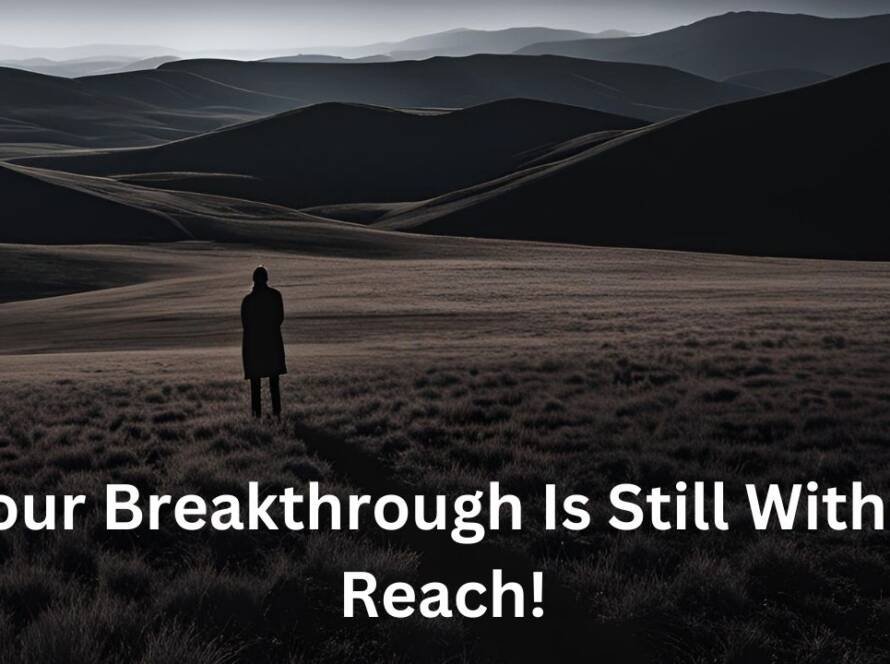 Your Breakthrough Is Still Within Reach!